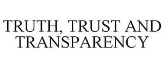 TRUTH, TRUST AND TRANSPARENCY trademark