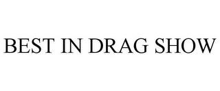 BEST IN DRAG SHOW trademark