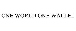 ONE WORLD ONE WALLET trademark