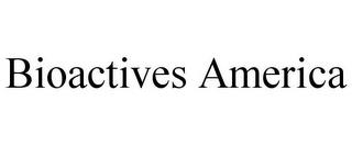 BIOACTIVES AMERICA trademark