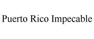 PUERTO RICO IMPECABLE trademark