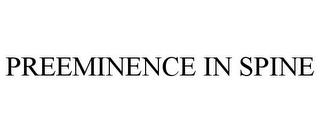 PREEMINENCE IN SPINE trademark