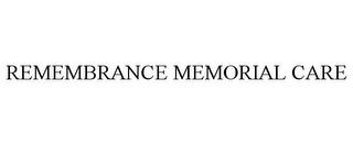 REMEMBRANCE MEMORIAL CARE trademark