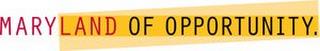 MARYLAND OF OPPORTUNITY. trademark