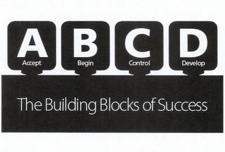 ABCD ACCEPT BEGIN CONTROL DEVELOP THE BUILDING BLOCKS OF SUCCESS trademark