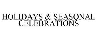 HOLIDAYS & SEASONAL CELEBRATIONS trademark