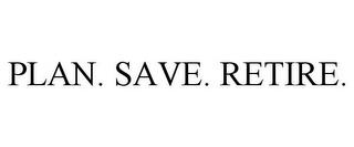 PLAN. SAVE. RETIRE. trademark