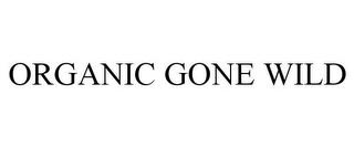 ORGANIC GONE WILD trademark