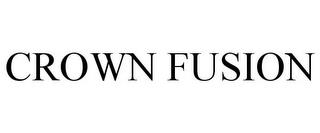 CROWN FUSION trademark