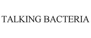 TALKING BACTERIA trademark