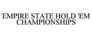 EMPIRE STATE HOLD 'EM CHAMPIONSHIPS trademark