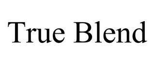 TRUE BLEND trademark