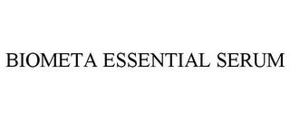 BIOMETA ESSENTIAL SERUM trademark