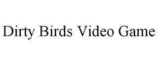 DIRTY BIRDS VIDEO GAME trademark