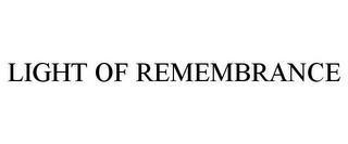 LIGHT OF REMEMBRANCE trademark