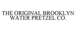 THE ORIGINAL BROOKLYN WATER PRETZEL CO. trademark