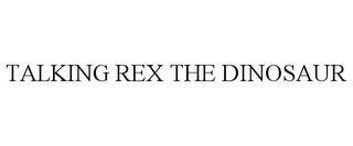 TALKING REX THE DINOSAUR trademark