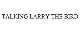 TALKING LARRY THE BIRD trademark