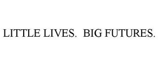 LITTLE LIVES. BIG FUTURES. trademark