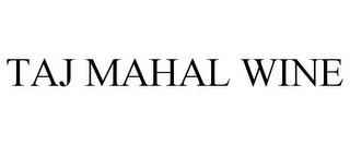 TAJ MAHAL WINE trademark