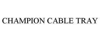 CHAMPION CABLE TRAY trademark