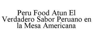 PERU FOOD ATUN EL VERDADERO SABOR PERUANO EN LA MESA AMERICANA trademark