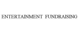 ENTERTAINMENT FUNDRAISING trademark