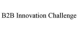 B2B INNOVATION CHALLENGE trademark