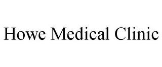 HOWE MEDICAL CLINIC trademark