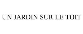 UN JARDIN SUR LE TOIT trademark