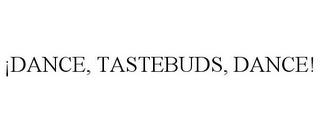 ¡DANCE, TASTEBUDS, DANCE! trademark