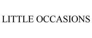 LITTLE OCCASIONS trademark