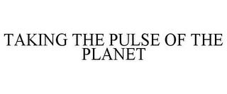 TAKING THE PULSE OF THE PLANET trademark