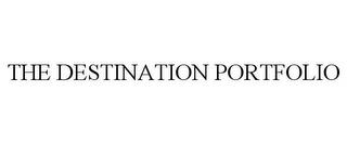 THE DESTINATION PORTFOLIO trademark