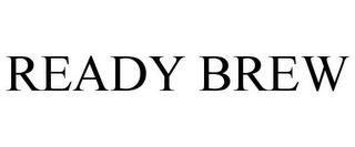 READY BREW trademark