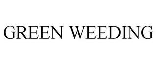 GREEN WEEDING trademark