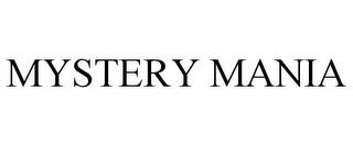 MYSTERY MANIA trademark