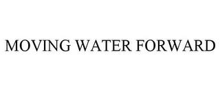 MOVING WATER FORWARD trademark