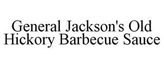 GENERAL JACKSON'S OLD HICKORY BARBECUE SAUCE trademark