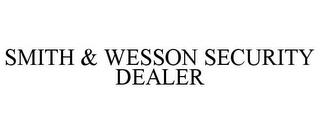 SMITH & WESSON SECURITY DEALER trademark