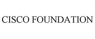 CISCO FOUNDATION trademark