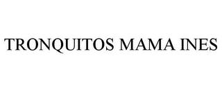 TRONQUITOS MAMA INES trademark