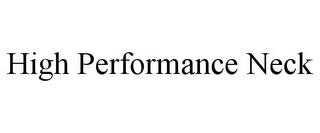 HIGH PERFORMANCE NECK trademark