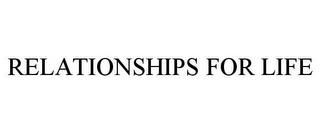 RELATIONSHIPS FOR LIFE trademark