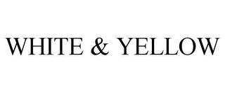 WHITE & YELLOW trademark