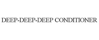 DEEP-DEEP-DEEP CONDITIONER trademark