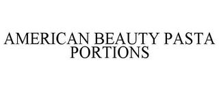 AMERICAN BEAUTY PASTA PORTIONS trademark