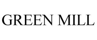 GREEN MILL trademark