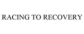 RACING TO RECOVERY trademark