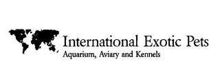 INTERNATIONAL EXOTIC PETS AQUARIUM, AVIARY AND KENNELS trademark